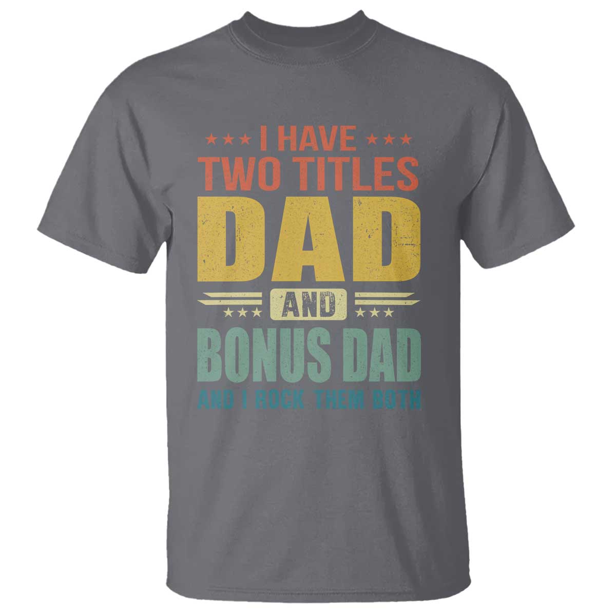 I Have Two Titles Dad And Bonus Dad I Rock Them Both T Shirt Father's Day Gift