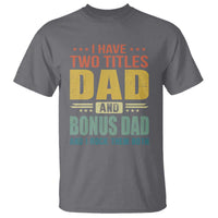 I Have Two Titles Dad And Bonus Dad I Rock Them Both T Shirt Father's Day Gift