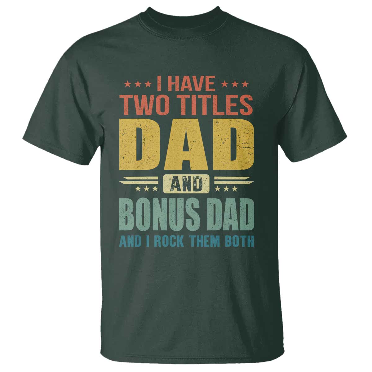 I Have Two Titles Dad And Bonus Dad I Rock Them Both T Shirt Father's Day Gift