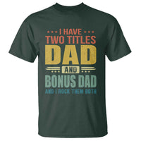 I Have Two Titles Dad And Bonus Dad I Rock Them Both T Shirt Father's Day Gift