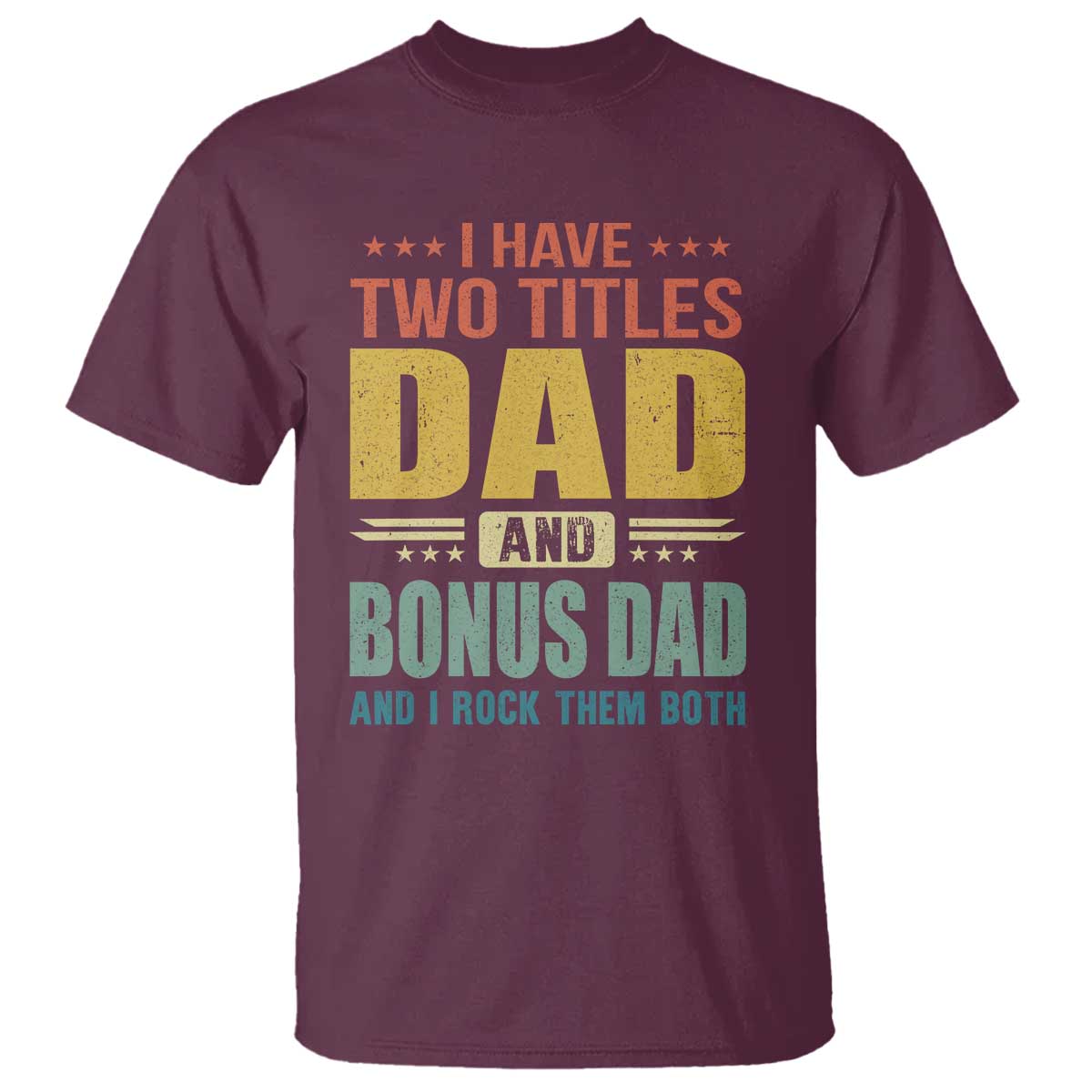I Have Two Titles Dad And Bonus Dad I Rock Them Both T Shirt Father's Day Gift