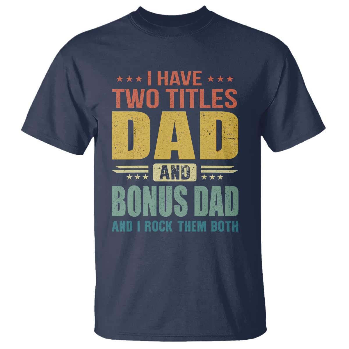 I Have Two Titles Dad And Bonus Dad I Rock Them Both T Shirt Father's Day Gift