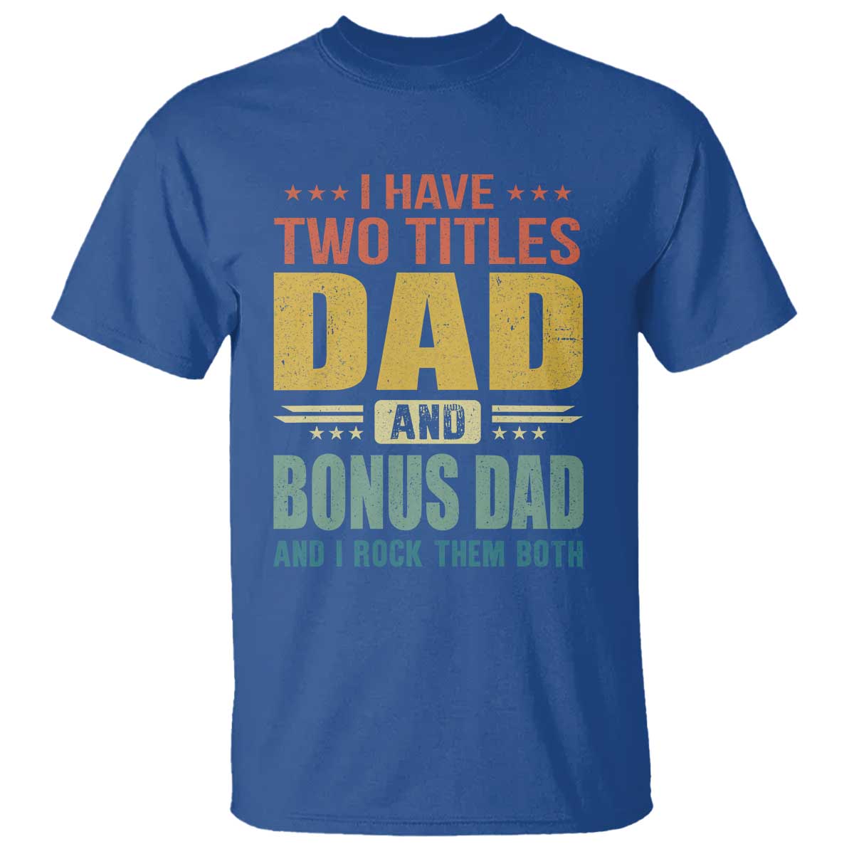 I Have Two Titles Dad And Bonus Dad I Rock Them Both T Shirt Father's Day Gift