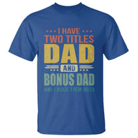 I Have Two Titles Dad And Bonus Dad I Rock Them Both T Shirt Father's Day Gift