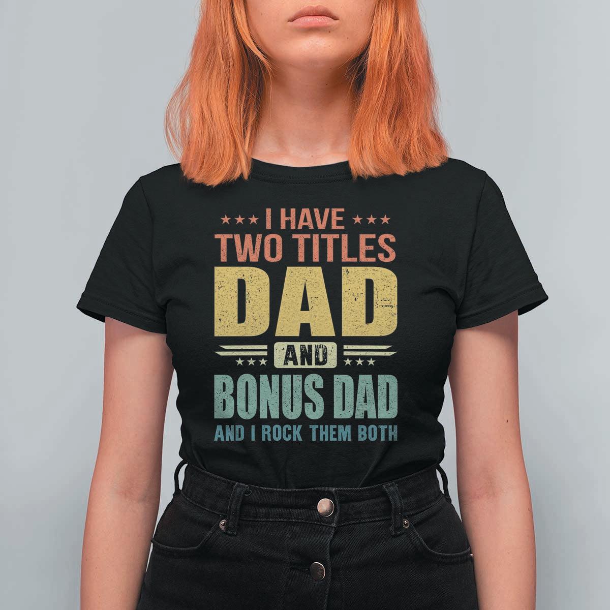 I Have Two Titles Dad And Bonus Dad I Rock Them Both T Shirt For Women Father's Day Gift