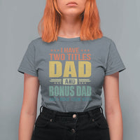 I Have Two Titles Dad And Bonus Dad I Rock Them Both T Shirt For Women Father's Day Gift