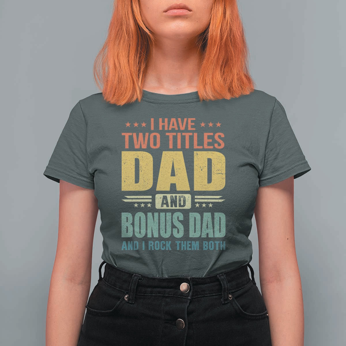 I Have Two Titles Dad And Bonus Dad I Rock Them Both T Shirt For Women Father's Day Gift