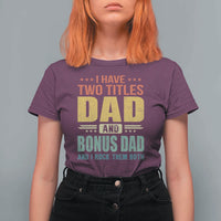 I Have Two Titles Dad And Bonus Dad I Rock Them Both T Shirt For Women Father's Day Gift