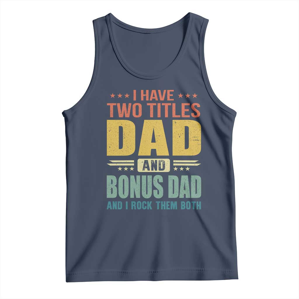 I Have Two Titles Dad And Bonus Dad I Rock Them Both Tank Top Father's Day Gift