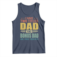 I Have Two Titles Dad And Bonus Dad I Rock Them Both Tank Top Father's Day Gift