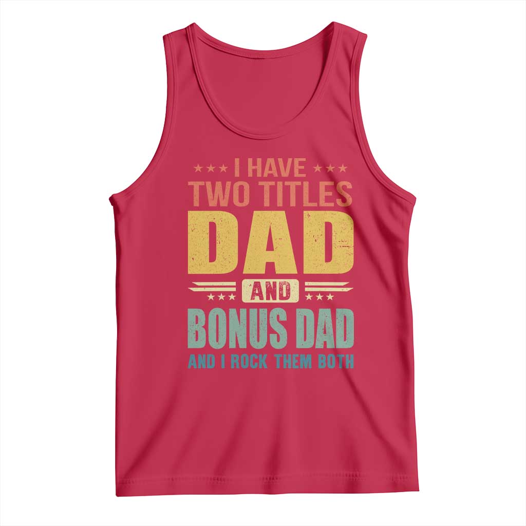 I Have Two Titles Dad And Bonus Dad I Rock Them Both Tank Top Father's Day Gift