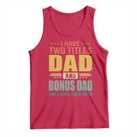 I Have Two Titles Dad And Bonus Dad I Rock Them Both Tank Top Father's Day Gift