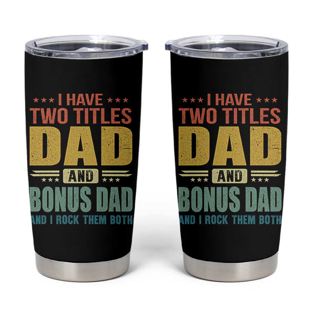 I Have Two Titles Dad And Bonus Dad I Rock Them Both Tumbler Cup Father's Day Gift