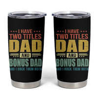 I Have Two Titles Dad And Bonus Dad I Rock Them Both Tumbler Cup Father's Day Gift