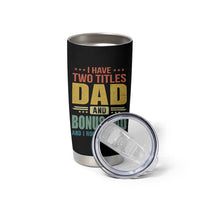 I Have Two Titles Dad And Bonus Dad I Rock Them Both Tumbler Cup Father's Day Gift