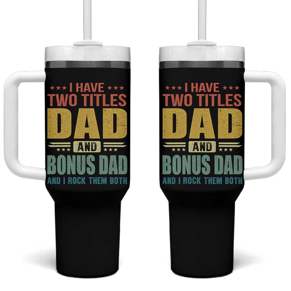 I Have Two Titles Dad And Bonus Dad I Rock Them Both Tumbler With Handle Father's Day Gift