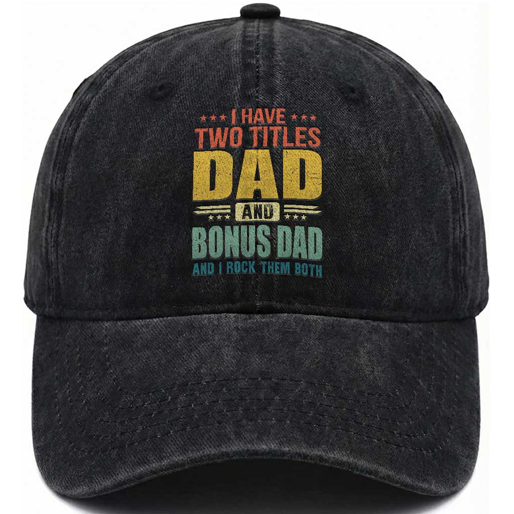 I Have Two Titles Dad And Bonus Dad I Rock Them Both Washed Cotton Baseball Cap Father's Day Gift