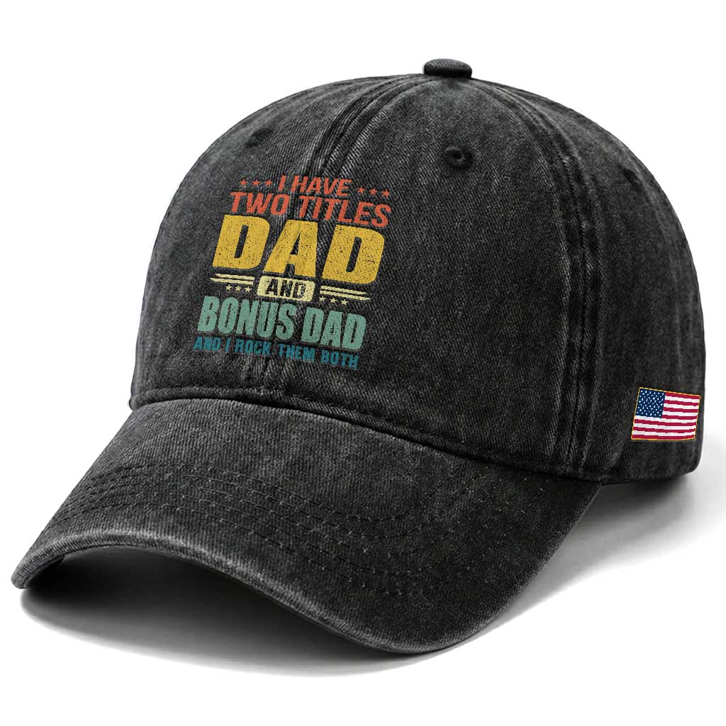 I Have Two Titles Dad And Bonus Dad I Rock Them Both Washed Cotton Baseball Cap Father's Day Gift