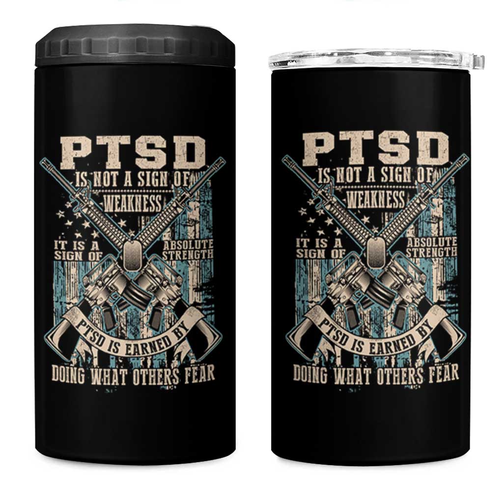 PTSD Veteran 4 in 1 Can Cooler Tumbler PTSD Is Not A Sign Of Weakness It Is A Sign Of Absolute Strength - Wonder Print Shop