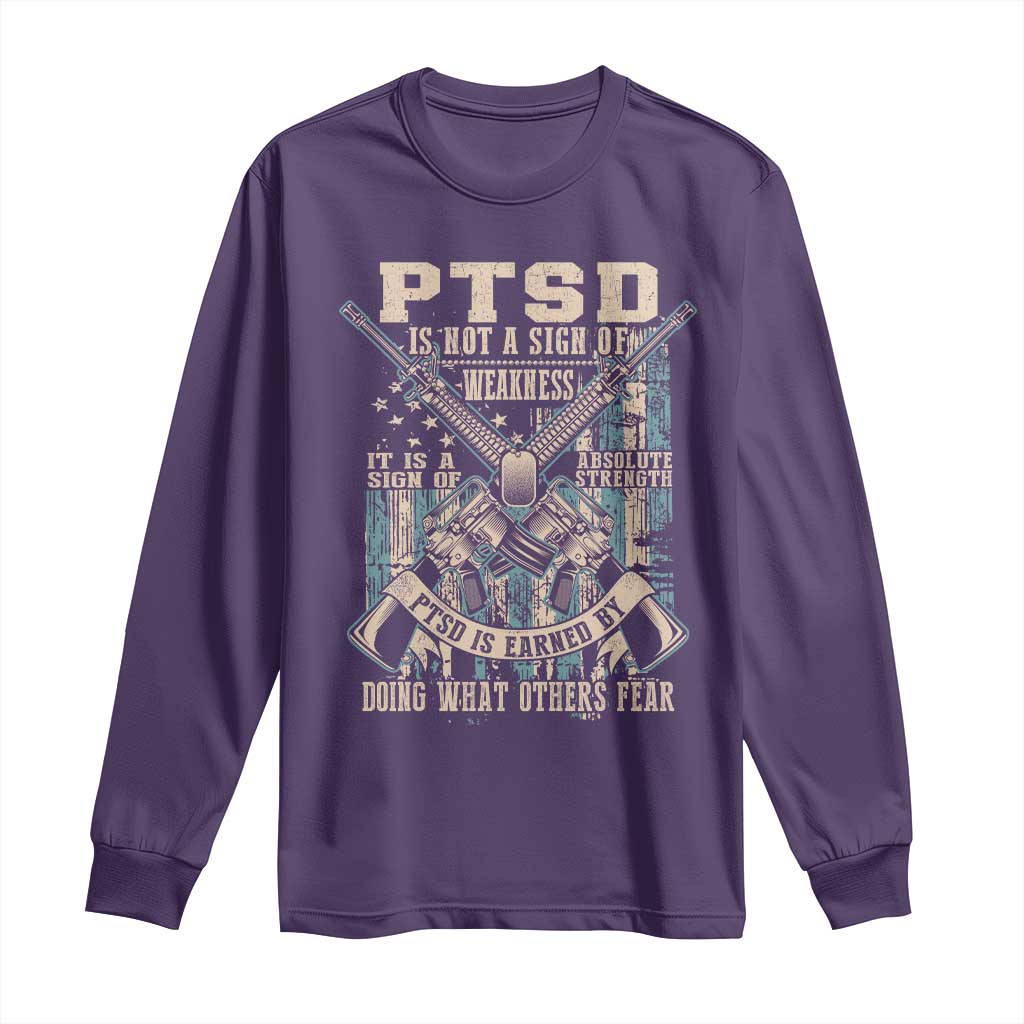 PTSD Veteran Long Sleeve Shirt PTSD Is Not A Sign Of Weakness It Is A Sign Of Absolute Strength - Wonder Print Shop