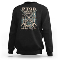 PTSD Veteran Sweatshirt PTSD Is Not A Sign Of Weakness It Is A Sign Of Absolute Strength - Wonder Print Shop