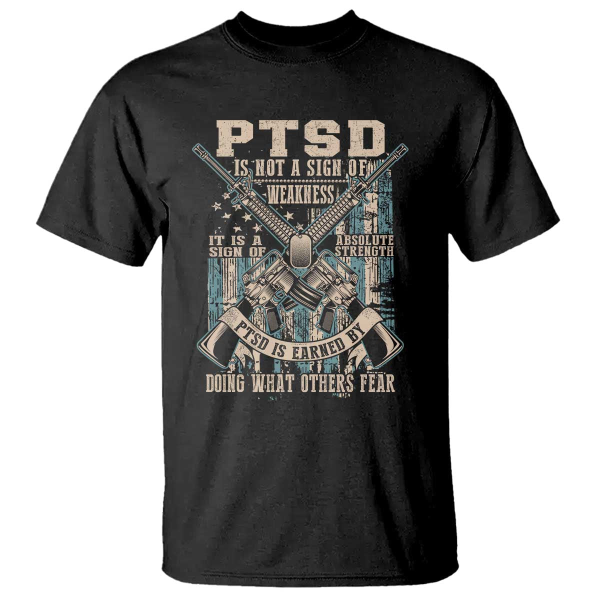PTSD Veteran T Shirt PTSD Is Not A Sign Of Weakness It Is A Sign Of Absolute Strength - Wonder Print Shop