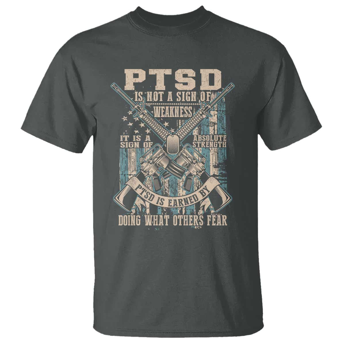 PTSD Veteran T Shirt PTSD Is Not A Sign Of Weakness It Is A Sign Of Absolute Strength - Wonder Print Shop
