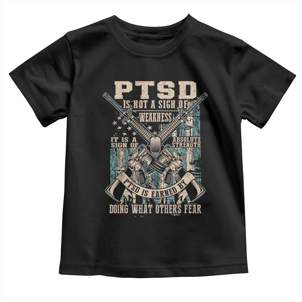 PTSD Veteran Toddler T Shirt PTSD Is Not A Sign Of Weakness It Is A Sign Of Absolute Strength - Wonder Print Shop