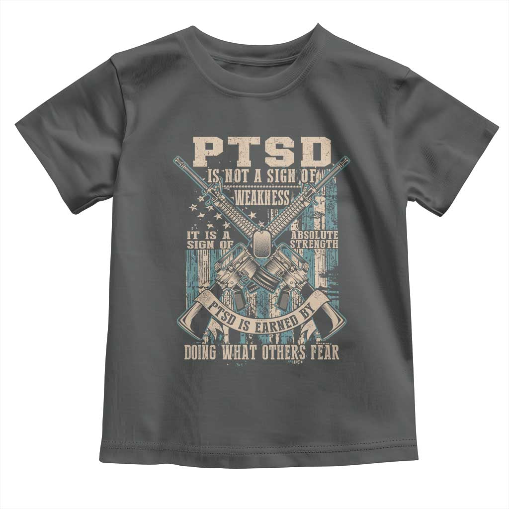 PTSD Veteran Toddler T Shirt PTSD Is Not A Sign Of Weakness It Is A Sign Of Absolute Strength - Wonder Print Shop