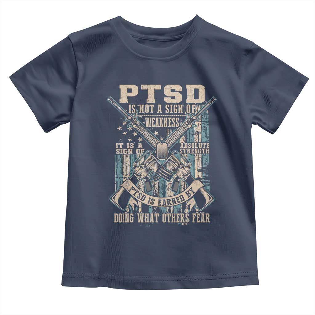 PTSD Veteran Toddler T Shirt PTSD Is Not A Sign Of Weakness It Is A Sign Of Absolute Strength - Wonder Print Shop