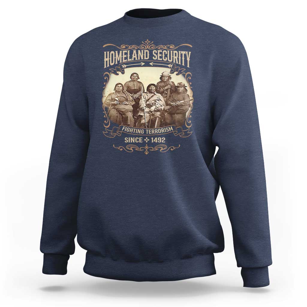 Homeland Security Fighting Terrorism Since 1492 Sweatshirt Native American History - Wonder Print Shop