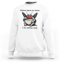 Please Leave Me Alone I Am Eating Soup Funny Mothman Sweatshirt