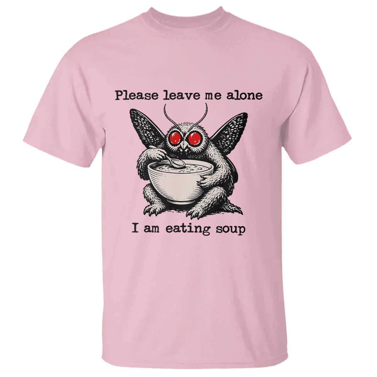 Please Leave Me Alone I Am Eating Soup Funny Mothman T Shirt