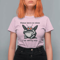 Please Leave Me Alone I Am Eating Soup Funny Mothman T Shirt For Women