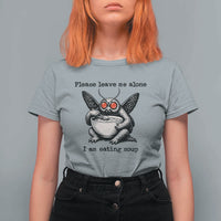 Please Leave Me Alone I Am Eating Soup Funny Mothman T Shirt For Women