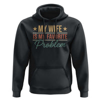 My Wife Is My Favorite Problem Hoodie Funny Husband Wife Relationship Retro