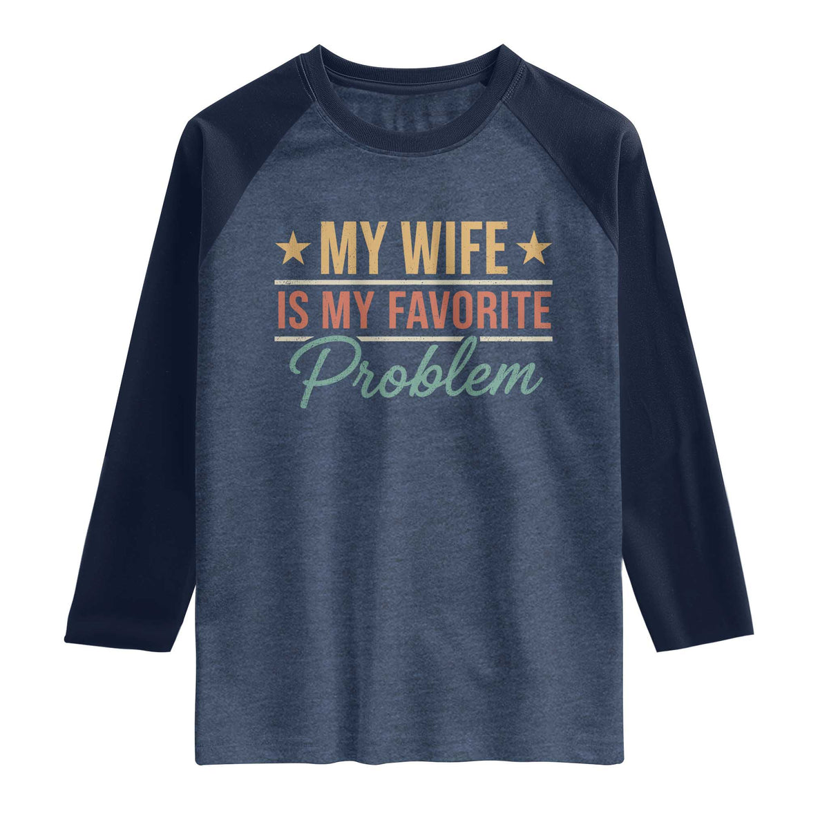 My Wife Is My Favorite Problem Raglan Shirt Funny Husband Wife Relationship Retro