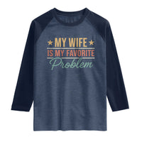 My Wife Is My Favorite Problem Raglan Shirt Funny Husband Wife Relationship Retro