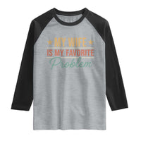 My Wife Is My Favorite Problem Raglan Shirt Funny Husband Wife Relationship Retro