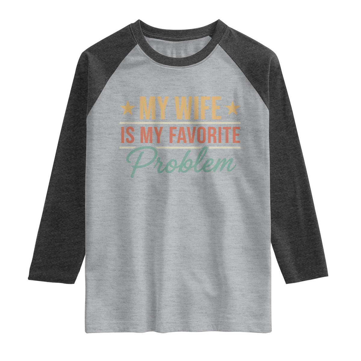 My Wife Is My Favorite Problem Raglan Shirt Funny Husband Wife Relationship Retro