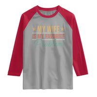 My Wife Is My Favorite Problem Raglan Shirt Funny Husband Wife Relationship Retro