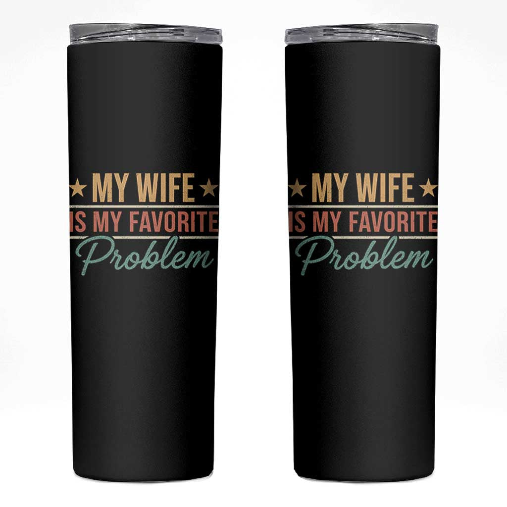 My Wife Is My Favorite Problem Skinny Tumbler Funny Husband Wife Relationship Retro