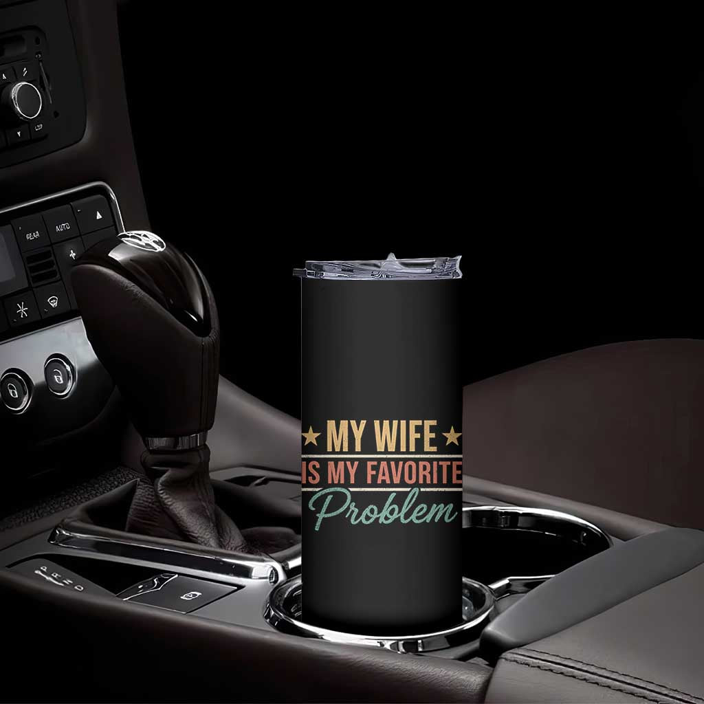 My Wife Is My Favorite Problem Skinny Tumbler Funny Husband Wife Relationship Retro