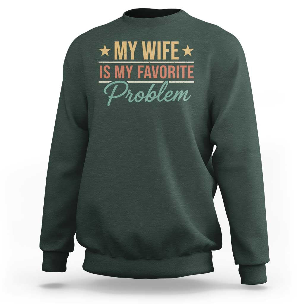My Wife Is My Favorite Problem Sweatshirt Funny Husband Wife Relationship Retro