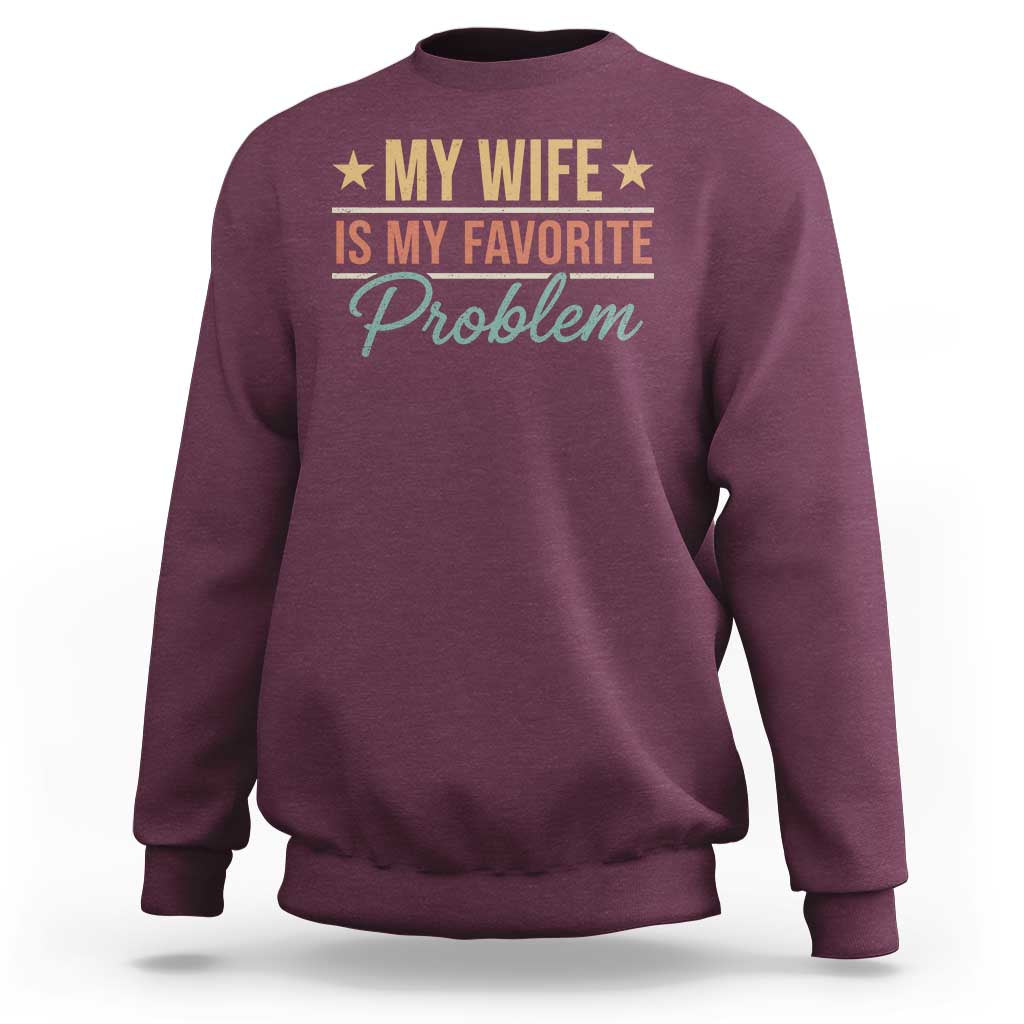 My Wife Is My Favorite Problem Sweatshirt Funny Husband Wife Relationship Retro