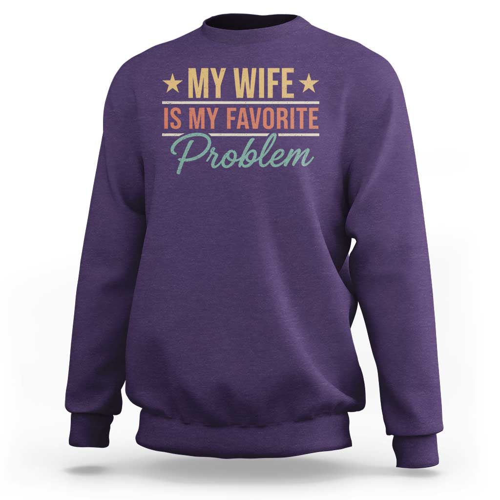 My Wife Is My Favorite Problem Sweatshirt Funny Husband Wife Relationship Retro