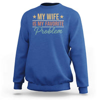 My Wife Is My Favorite Problem Sweatshirt Funny Husband Wife Relationship Retro