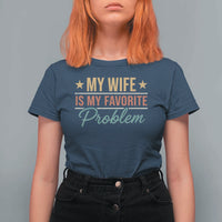 My Wife Is My Favorite Problem T Shirt For Women Funny Husband Wife Relationship Retro