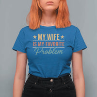 My Wife Is My Favorite Problem T Shirt For Women Funny Husband Wife Relationship Retro