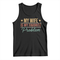 My Wife Is My Favorite Problem Tank Top Funny Husband Wife Relationship Retro